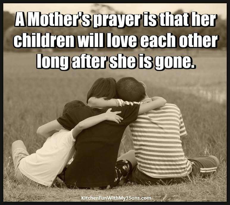 A MOTHERS PRAYER IS THAT HER CHILDREN WILL LOVE EACH OTHER - ProudMummy ...