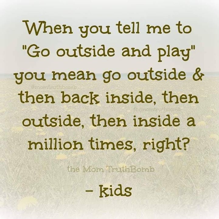 when-you-tell-me-to-go-outside-and-play-you-mean-go-outsid-proudmummy